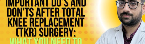 Do's and Don'ts After Total Knee Replacement (TKR) Surgery