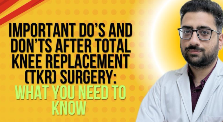 Do's and Don'ts After Total Knee Replacement (TKR) Surgery Do's and Don'ts After Total Knee Replacement (TKR) Surgery